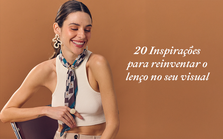 Look com lenço: 20 ideias de looks para usar no pescoço, cabeça e cintura