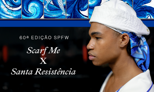 Scarf Me x Santa Resistência: Presença na 60ª Edição da SPFW