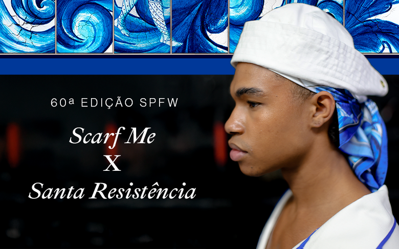 Scarf Me x Santa Resistência: Presença na 60ª Edição da SPFW